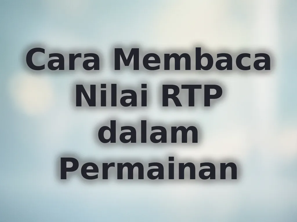 Cara Membaca Nilai RTP dalam Permainan
